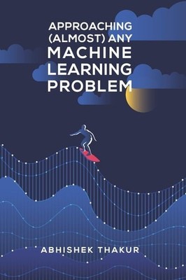 Annäherung an (fast) jedes Machine Learning Problem Abhishek Thakur 2020 Buch