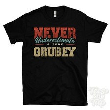 NEVER UNDERESTIMATE A TRUE GRUBEY T-SHIRT - Wear Your Name Proudly