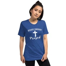 Because Somebody Prayed - Short sleeve t-shirt