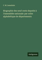 Biographie Des Neuf Cents DeputéS à L'assembléE Nationale: Par Ordre AlphabéTiqu