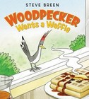 Woodpecker Wants Waffles by Steve Breen (2016, Hardcover)