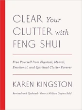 Clear Your Clutter with Feng Shui (Revised and Updated): Free Yourself from ...
