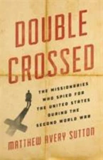 Double Crossed: The Missionaries Who Spied for the United States During the...