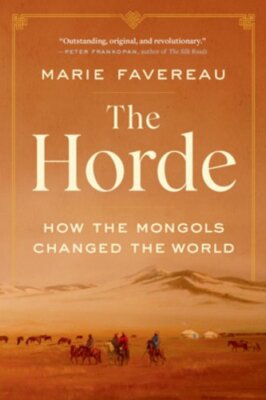 The Horde: How the Mongols Changed the World by Marie Favereau: New