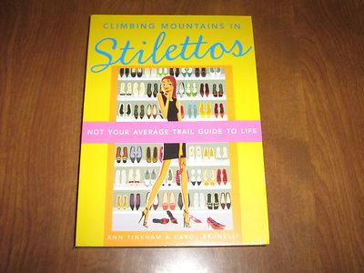 New Climbing Mountains in Stilettos:Not Your Average Trail Guide to Life/Tinkham