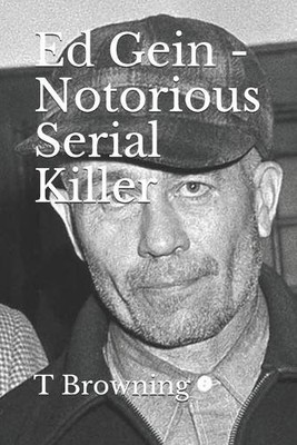 T Browning Ed Gein - Notorious Serial Killer (Paperback) (UK IMPORT)