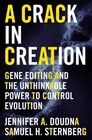 A Crack in Creation : Gene Editing and the Unthinkable Power to Control Evolution by Jennifer A. Doudna and Samuel H. Sternberg (2017, Hardcover)