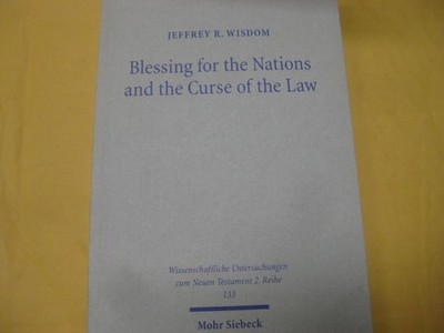 MOHR SIEBECK Blessing for the Nations and the Curse of the Law by Jeffrey Wisdom