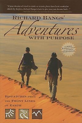 Richard Bangs' Adventures with Purpose: Dispatches from the Front Lines of Earth