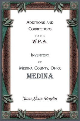 Additions and Corrections to the W.P.A. Inventory of Medina County, Ohio Medina