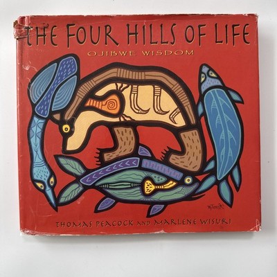 The Four Hills of Life: Ojibwe Wisdom by Thomas Peacock; Marlene Wisuri