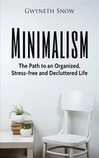 Minimalism: The Path to an Organized, Stress-free and Decluttered Life by Sno...