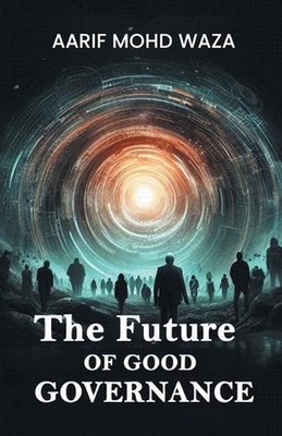The Future of good governance (Edition2024) by Aarif Mohd Waza Paperback Book