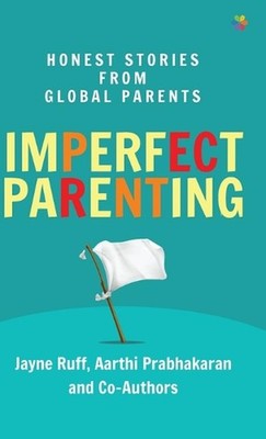 Imperfect Parenting: Honest Stories from Global Parents by Jayne Ruff Hardcover 