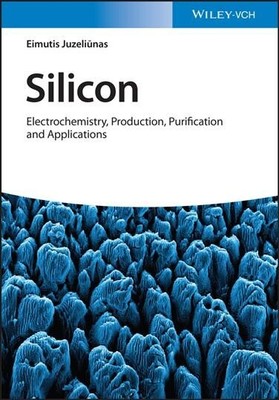 Silicon : Electrochemistry, Production, Purification and Applications, Hardco...