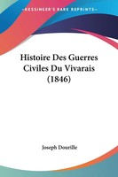 Joseph Dourille | Histoire Des Guerres Civiles Du Vivarais (1846) | Taschenbuch