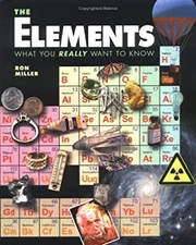The Elements : What You Really Want to Know Hardcover Ron Miller