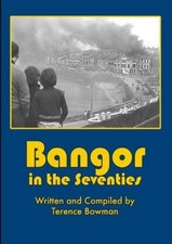 Bangor in the Seventies By Terence Bowman
