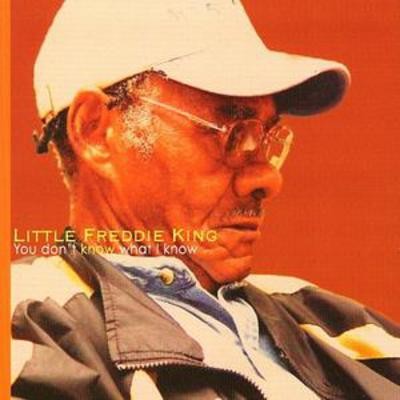Little Freddie King: You Don't Know What I Know