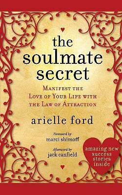 The Soulmate Secret: Manifest the Love of Your Life with the Law of...