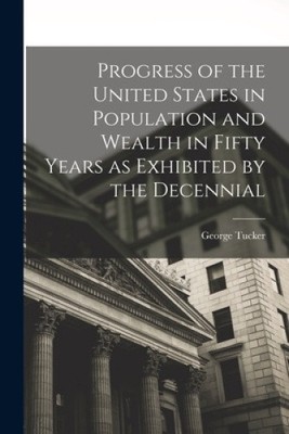 Progress of the United States in Population and Wealth in Fifty Years as