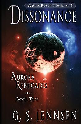Dissonance: Aurora Renegades Book Two By G S Jennsen - New Copy - 9780998424514