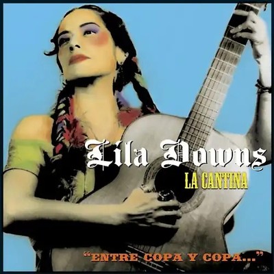 Lila Downs - La Cantina:Entre Copa Y Copa..