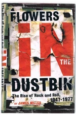 Flowers in the Dustbin: The Rise of Rock and Roll, 1947-1977 by Miller