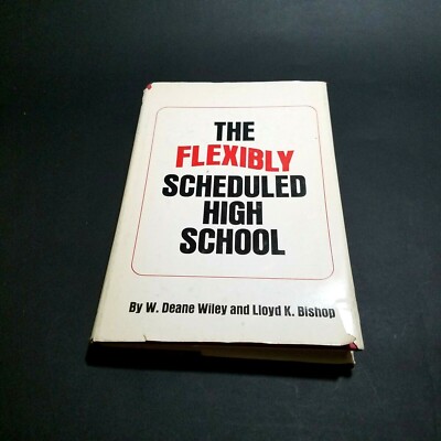 The Flexibly Scheduled High School by W. Deane Wiley and Lloyd K. Bishop - 1969