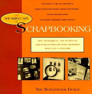 The Simple Art of Scrapbooking: Tips, Techniques, and 30 Special Alb - VERY GOOD