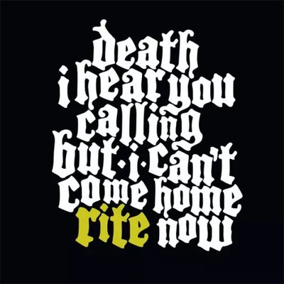 Death I Hear You Calling but I Can't Come Home Rite Now, Rite