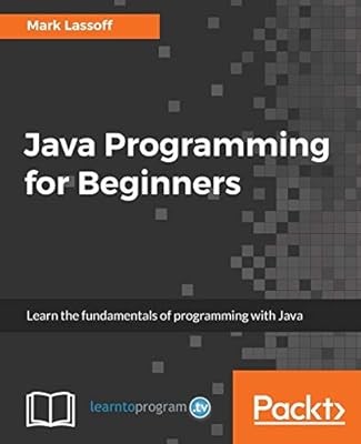 Java Programming for Beginners: Learn the fundamentals of programming with Java,