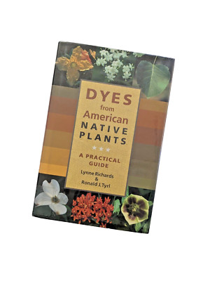 Dyes from American Native Plants (2005) by Lynne Richards & Ronald Tyrl EX-LIB
