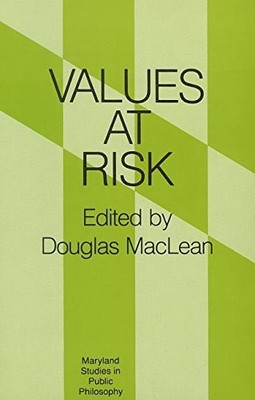 VALUES AT RISK (MARYLAND STUDIES IN PUBLIC PHILOSOPHY) By Douglas Maclean *VG+*