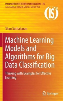 Machine Learning Models and Algorithms for Big Data Classification: Thinking wit