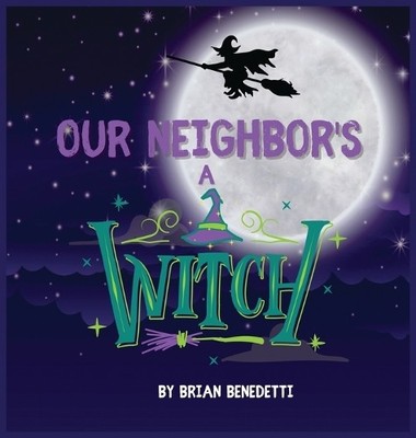 Brian Benedetti Our Neighbor's a Witch (Gebundene Ausgabe)