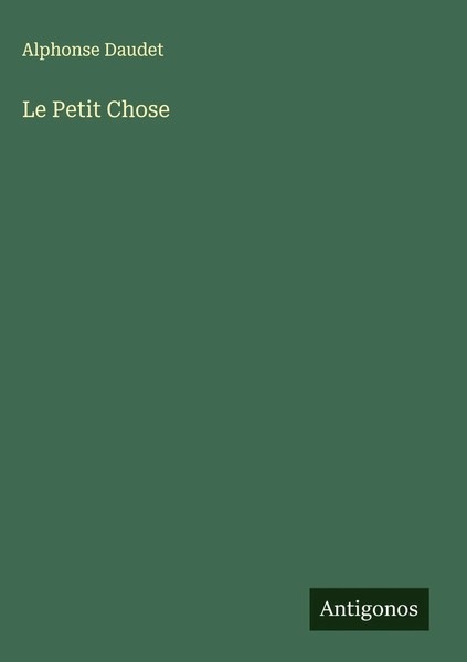 Alphonse Daudet | Le Petit Chose | Buch | FranzöSisch (2025) | Antigonos Verlag-image