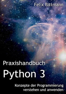 Praxishandbuch Python 3: Konzepte der Programmierung verstehen und anwenden by F