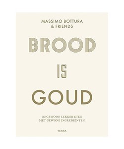 Brood is goud: ongewoon lekker eten met gewone ingrediënten, Bottura, Massimo