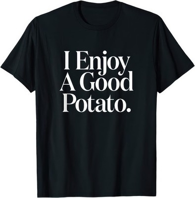 I Enjoy A Good Potato Funny Retro Meme Cute Food Humor T Shirt