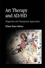 Art Therapy and Ad/HD: Diagnostic and Therapeutic Approaches by Diane Safran