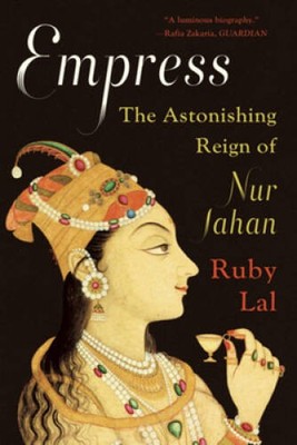 Empress: The Astonishing Reign of Nur Jahan - Paperback By Lal, Ruby - VERY GOOD