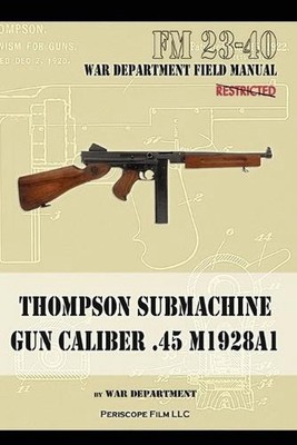 Thompson Submachine Gun Caliber .45 M1928A1 by The War Department Paperback Book