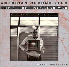 American Ground Zero : The Secret Nuclear War by Carole Gallagher *VERY GOOD
