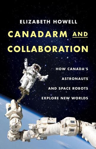 Canadarm And Collaboration: How Canada's Astronauts And Space Robots