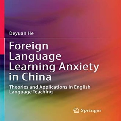 Foreign Language Learning Anxiety in China Theories and Applicati