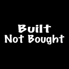 Built Not Bought Decal Sticker White Die Cut Vinyl