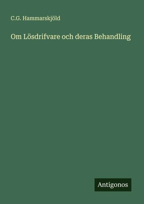 Om Lösdrifvare och deras Behandling C. G. Hammarskjöld Taschenbuch Schwedisch