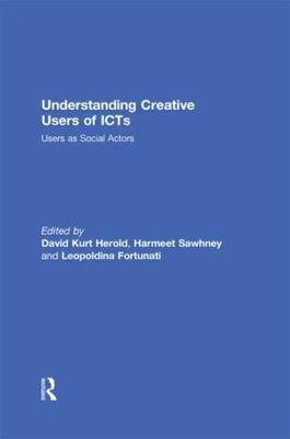 Understanding Creative Users of ICTs : Users As Social Actors, Hardcover by H...