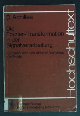 Die Fourier-Transformation in der Signalverarbeitung : kontinuierl. u. diskrete 